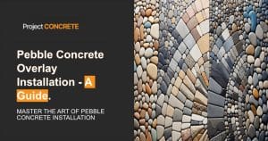 Pebble Concrete Overlay Installation - The Ultimate Guide