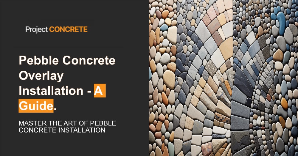 Pebble Concrete Overlay Installation - The Ultimate Guide